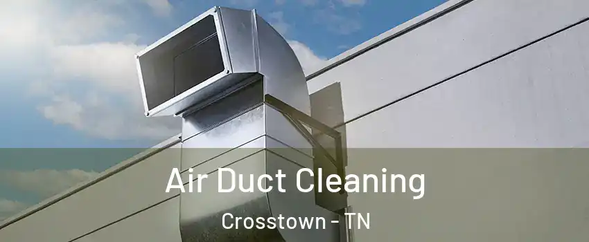 Air Duct Cleaning Crosstown - TN