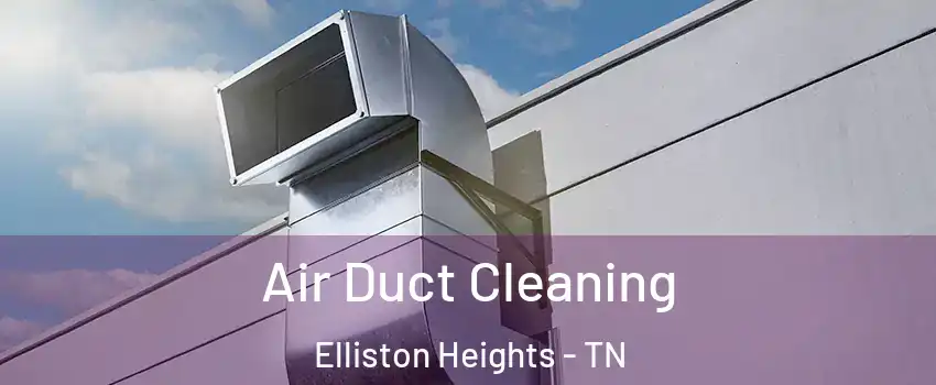 Air Duct Cleaning Elliston Heights - TN