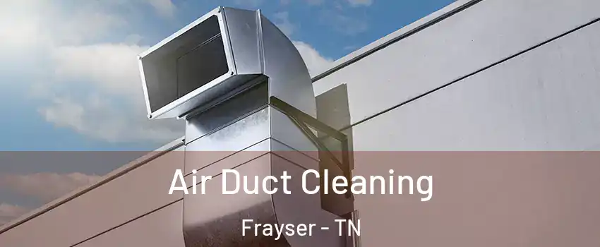 Air Duct Cleaning Frayser - TN