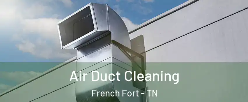 Air Duct Cleaning French Fort - TN