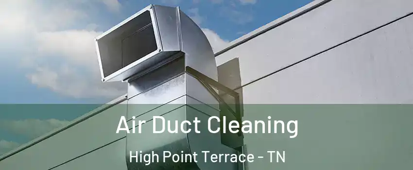 Air Duct Cleaning High Point Terrace - TN