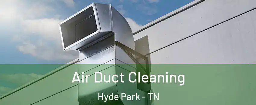 Air Duct Cleaning Hyde Park - TN