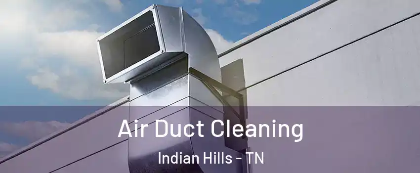 Air Duct Cleaning Indian Hills - TN