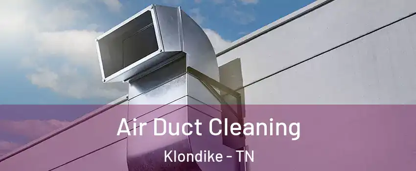 Air Duct Cleaning Klondike - TN