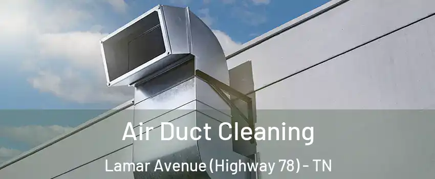 Air Duct Cleaning Lamar Avenue (Highway 78) - TN