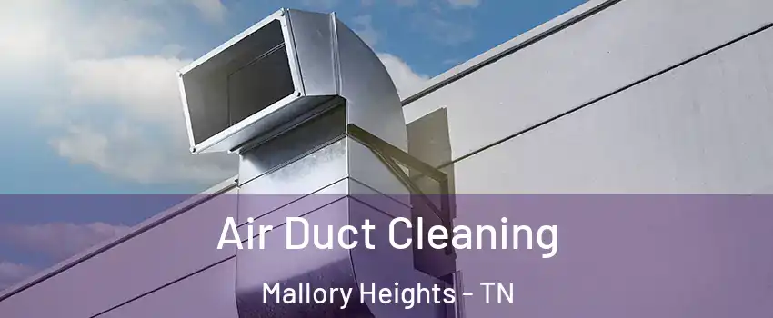 Air Duct Cleaning Mallory Heights - TN