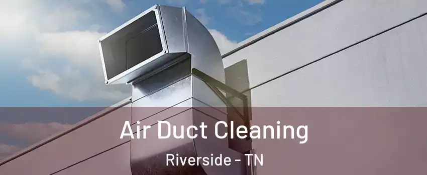 Air Duct Cleaning Riverside - TN