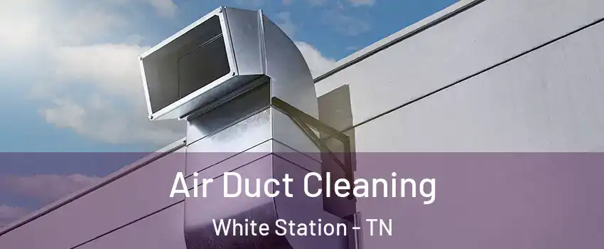 Air Duct Cleaning White Station - TN