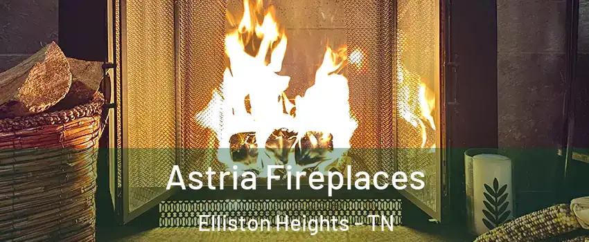 Astria Fireplaces Elliston Heights - TN