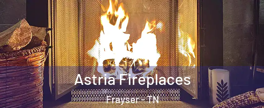 Astria Fireplaces Frayser - TN