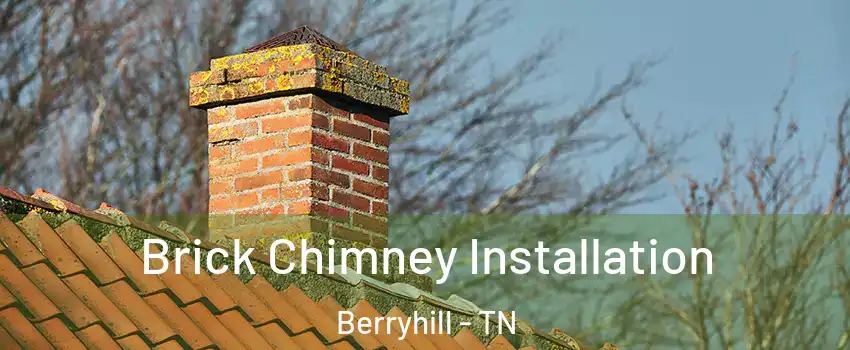 Brick Chimney Installation Berryhill - TN