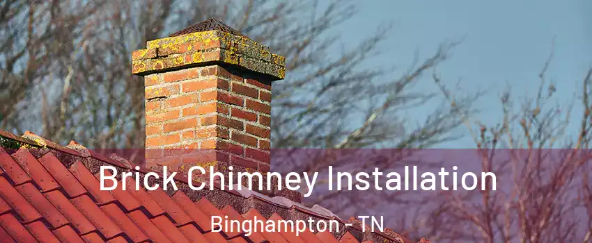 Brick Chimney Installation Binghampton - TN