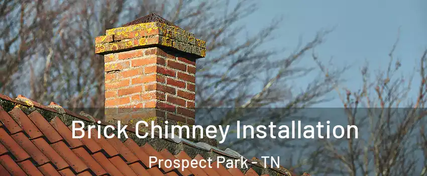 Brick Chimney Installation Prospect Park - TN