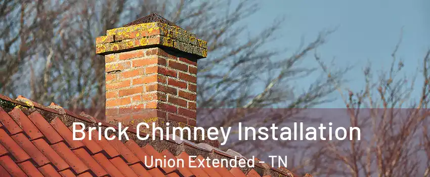 Brick Chimney Installation Union Extended - TN