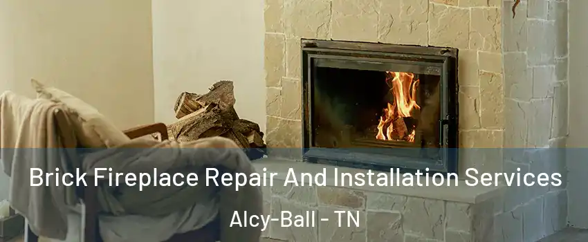 Brick Fireplace Repair And Installation Services Alcy-Ball - TN