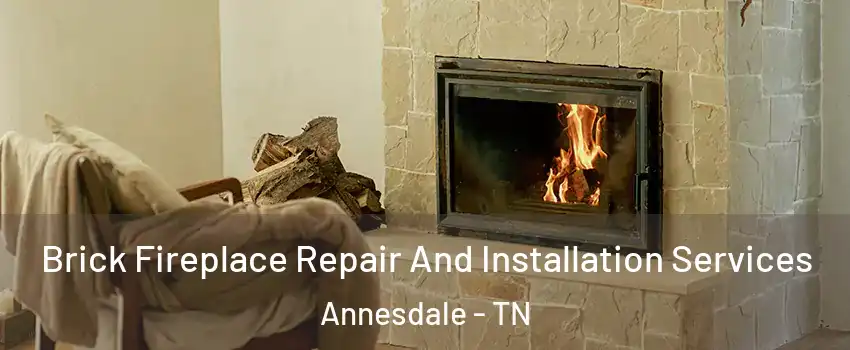 Brick Fireplace Repair And Installation Services Annesdale - TN