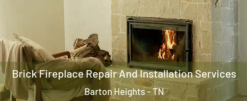 Brick Fireplace Repair And Installation Services Barton Heights - TN