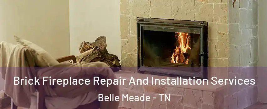 Brick Fireplace Repair And Installation Services Belle Meade - TN