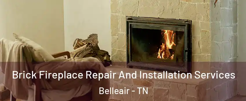 Brick Fireplace Repair And Installation Services Belleair - TN