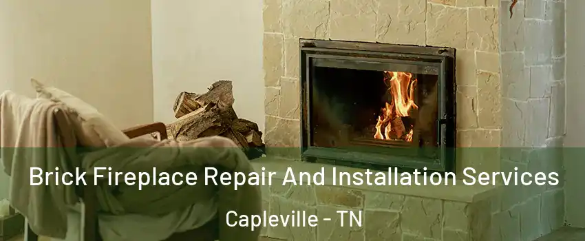 Brick Fireplace Repair And Installation Services Capleville - TN