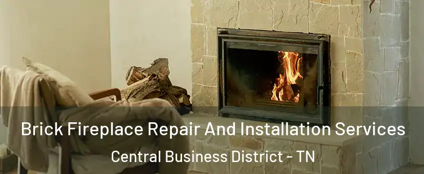 Brick Fireplace Repair And Installation Services Central Business District - TN