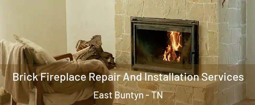 Brick Fireplace Repair And Installation Services East Buntyn - TN