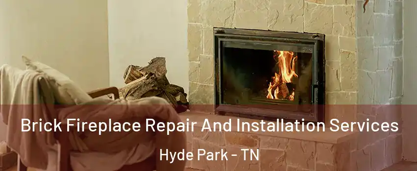 Brick Fireplace Repair And Installation Services Hyde Park - TN