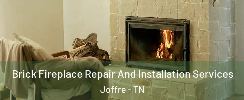 Brick Fireplace Repair And Installation Services Joffre - TN