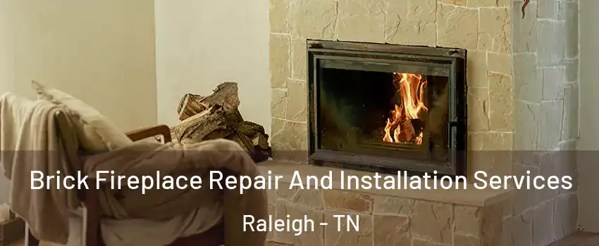 Brick Fireplace Repair And Installation Services Raleigh - TN