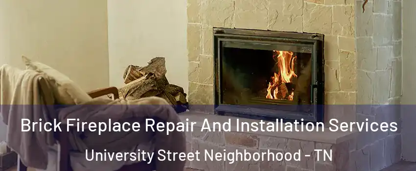 Brick Fireplace Repair And Installation Services University Street Neighborhood - TN