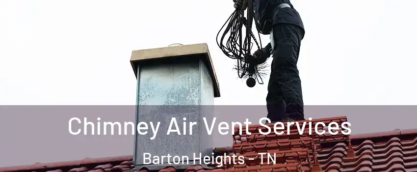 Chimney Air Vent Services Barton Heights - TN