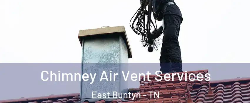 Chimney Air Vent Services East Buntyn - TN