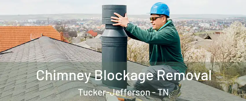 Chimney Blockage Removal Tucker-Jefferson - TN