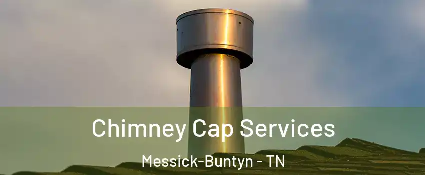 Chimney Cap Services Messick-Buntyn - TN