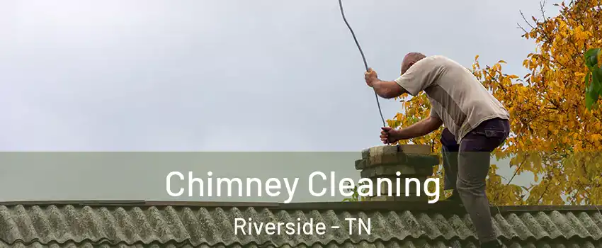 Chimney Cleaning Riverside - TN