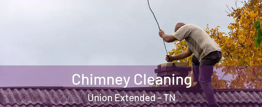 Chimney Cleaning Union Extended - TN