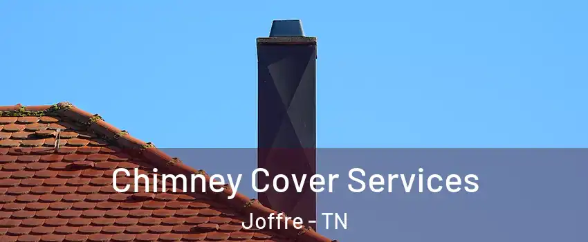 Chimney Cover Services Joffre - TN