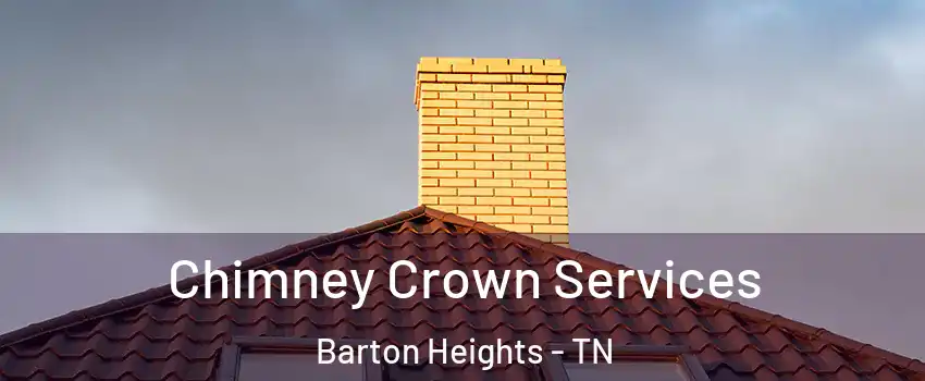 Chimney Crown Services Barton Heights - TN