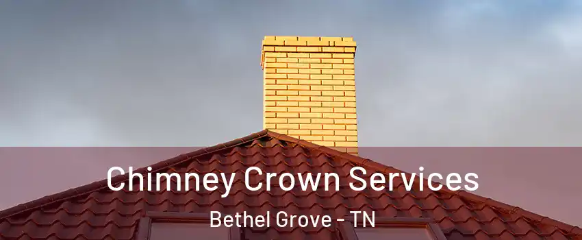 Chimney Crown Services Bethel Grove - TN