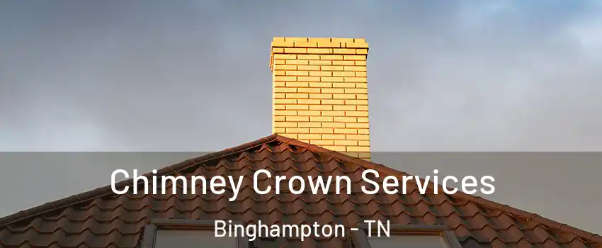 Chimney Crown Services Binghampton - TN