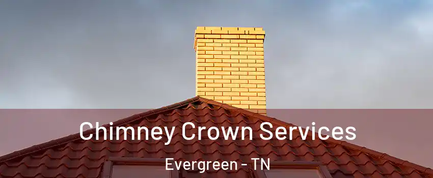 Chimney Crown Services Evergreen - TN