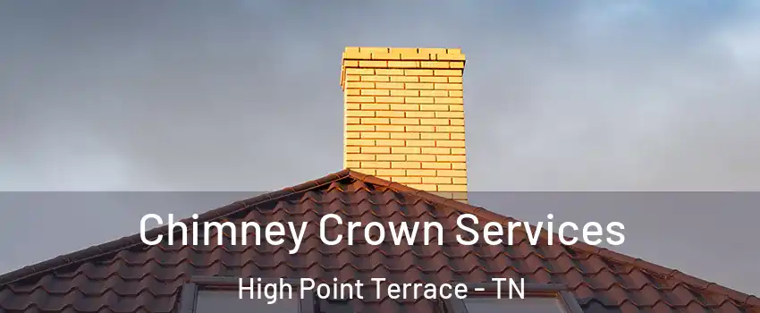 Chimney Crown Services High Point Terrace - TN