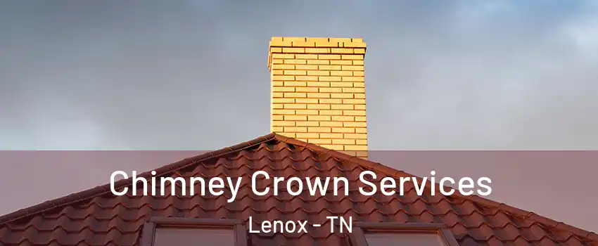 Chimney Crown Services Lenox - TN