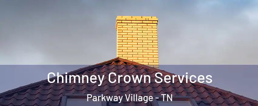 Chimney Crown Services Parkway Village - TN