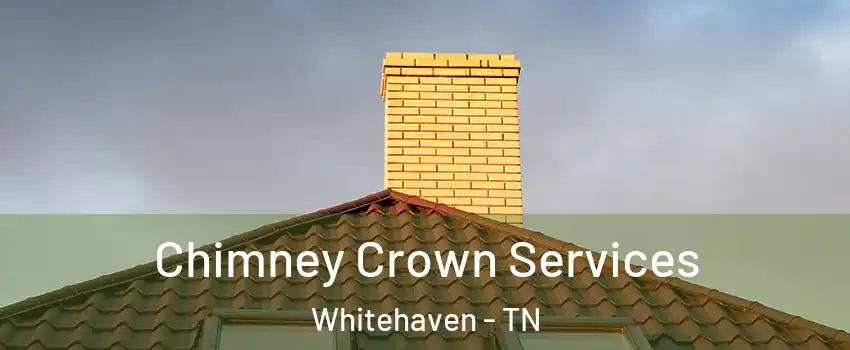 Chimney Crown Services Whitehaven - TN