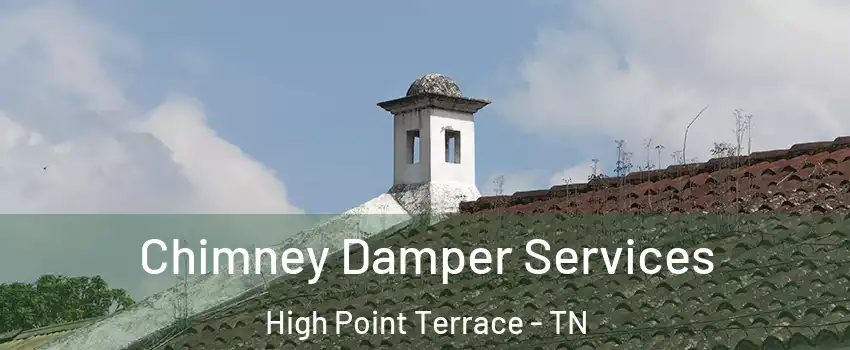 Chimney Damper Services High Point Terrace - TN