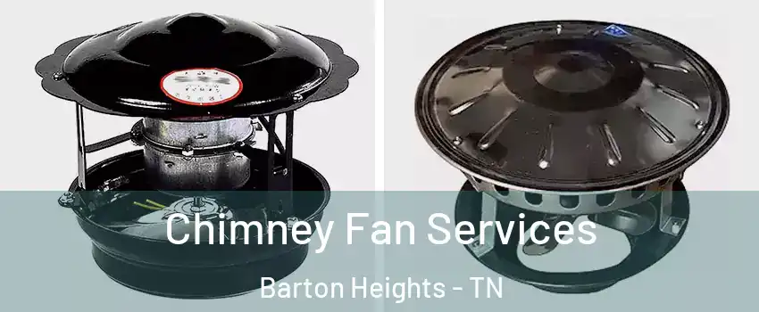 Chimney Fan Services Barton Heights - TN