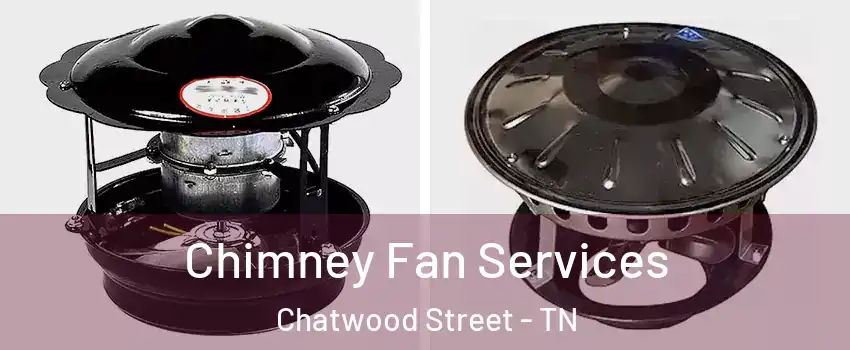 Chimney Fan Services Chatwood Street - TN