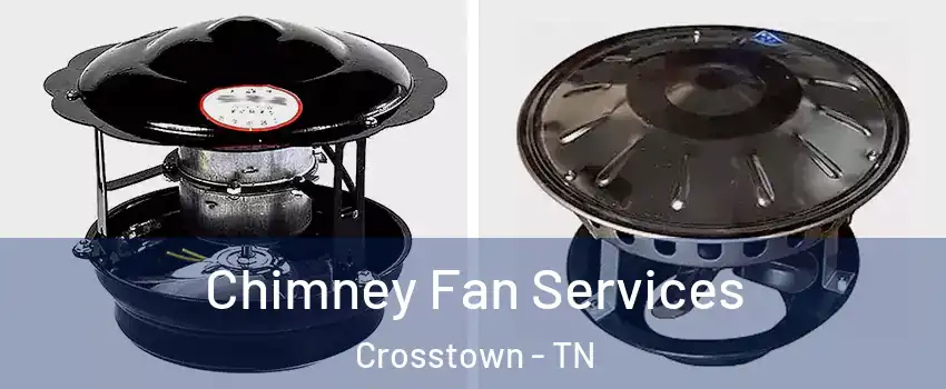 Chimney Fan Services Crosstown - TN