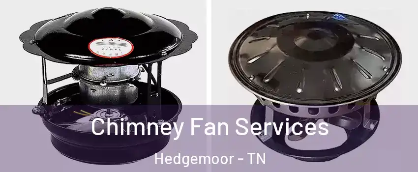 Chimney Fan Services Hedgemoor - TN